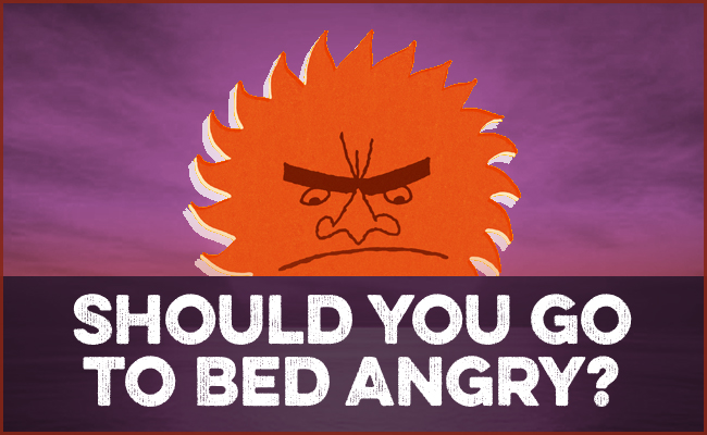Should You Go to Bed Angry?