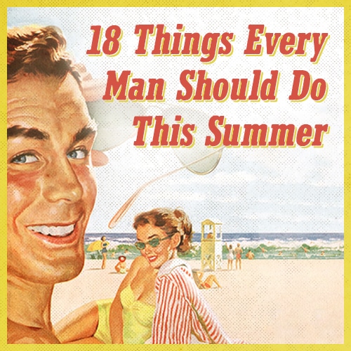 18 Things Every Man Should Do This Summer