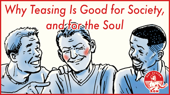 Why Teasing Is Good for Society, and for the Soul